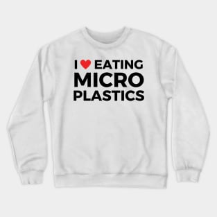 i love eating microplastics Crewneck Sweatshirt